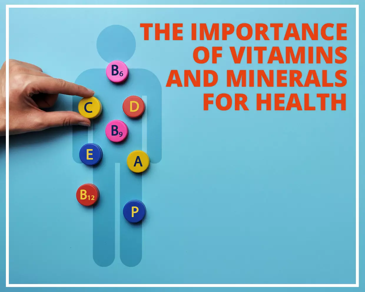 The Importance of Vitamins and Minerals for Health