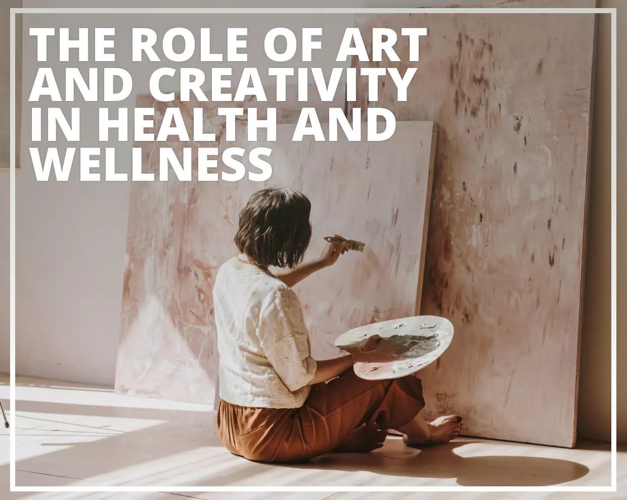 The Role of Art and Creativity in Health and Wellness 