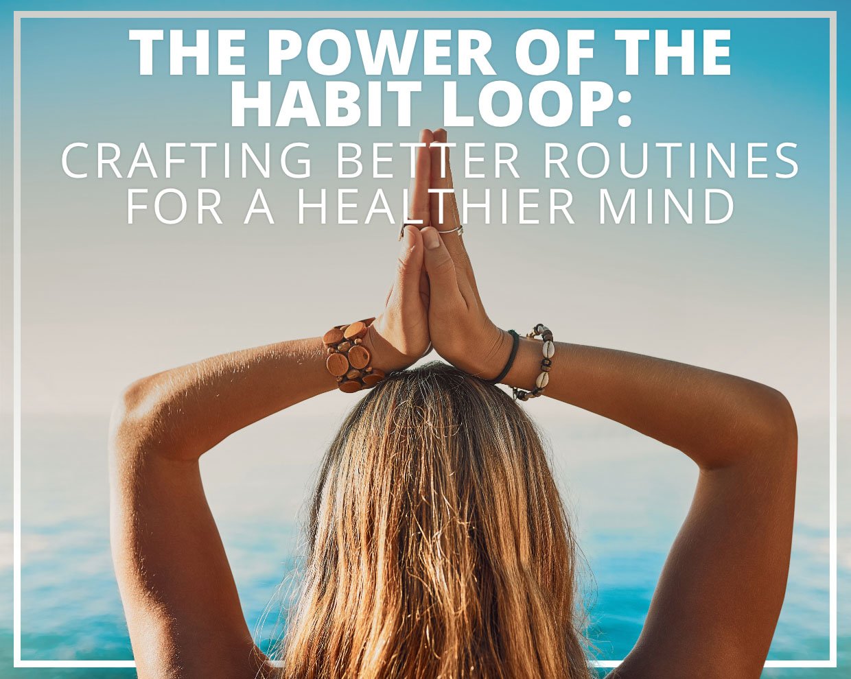The Power of the Habit Loop: Crafting Better Routines for a Healthier Mind