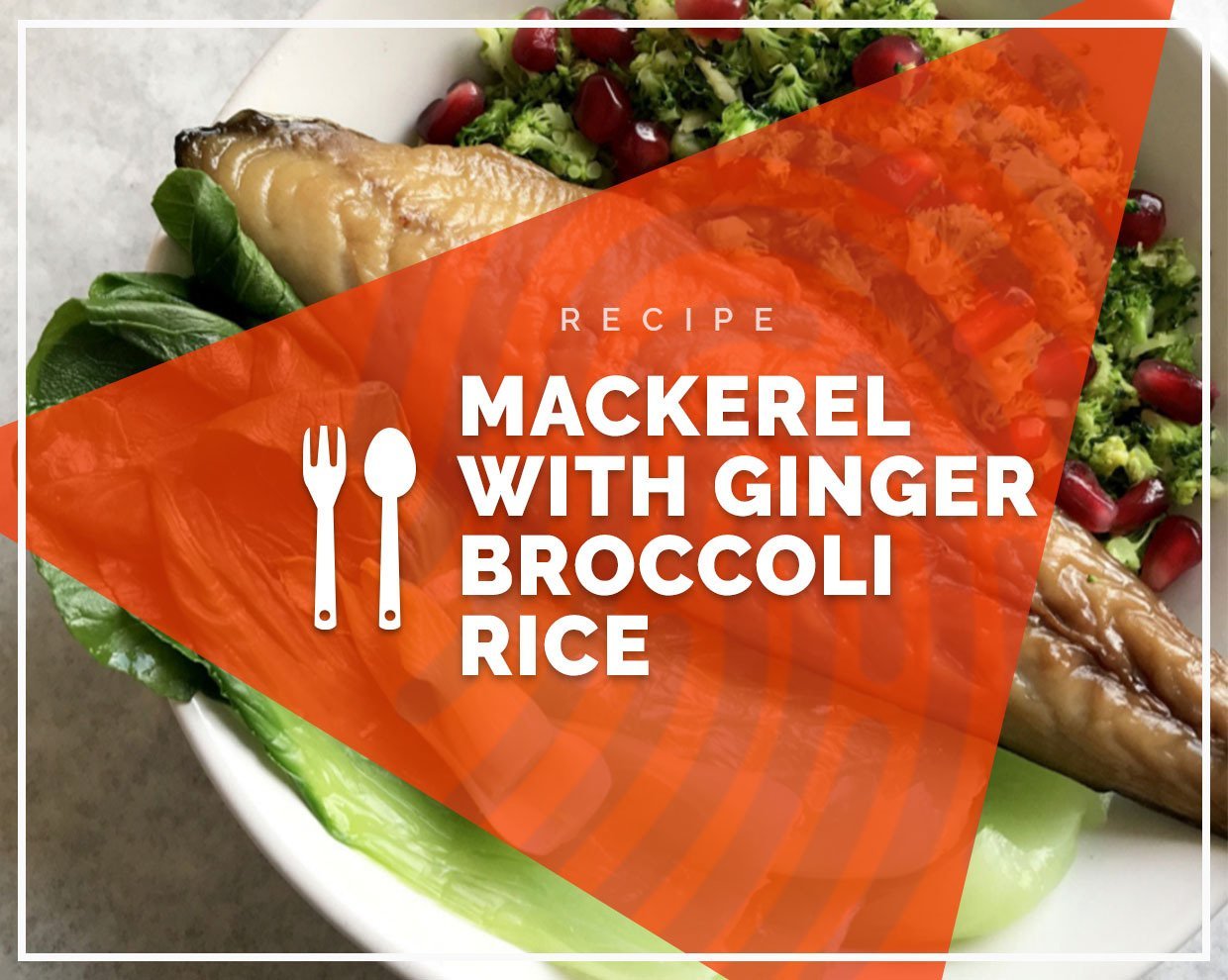 Mackerel with ginger broccoli rice 