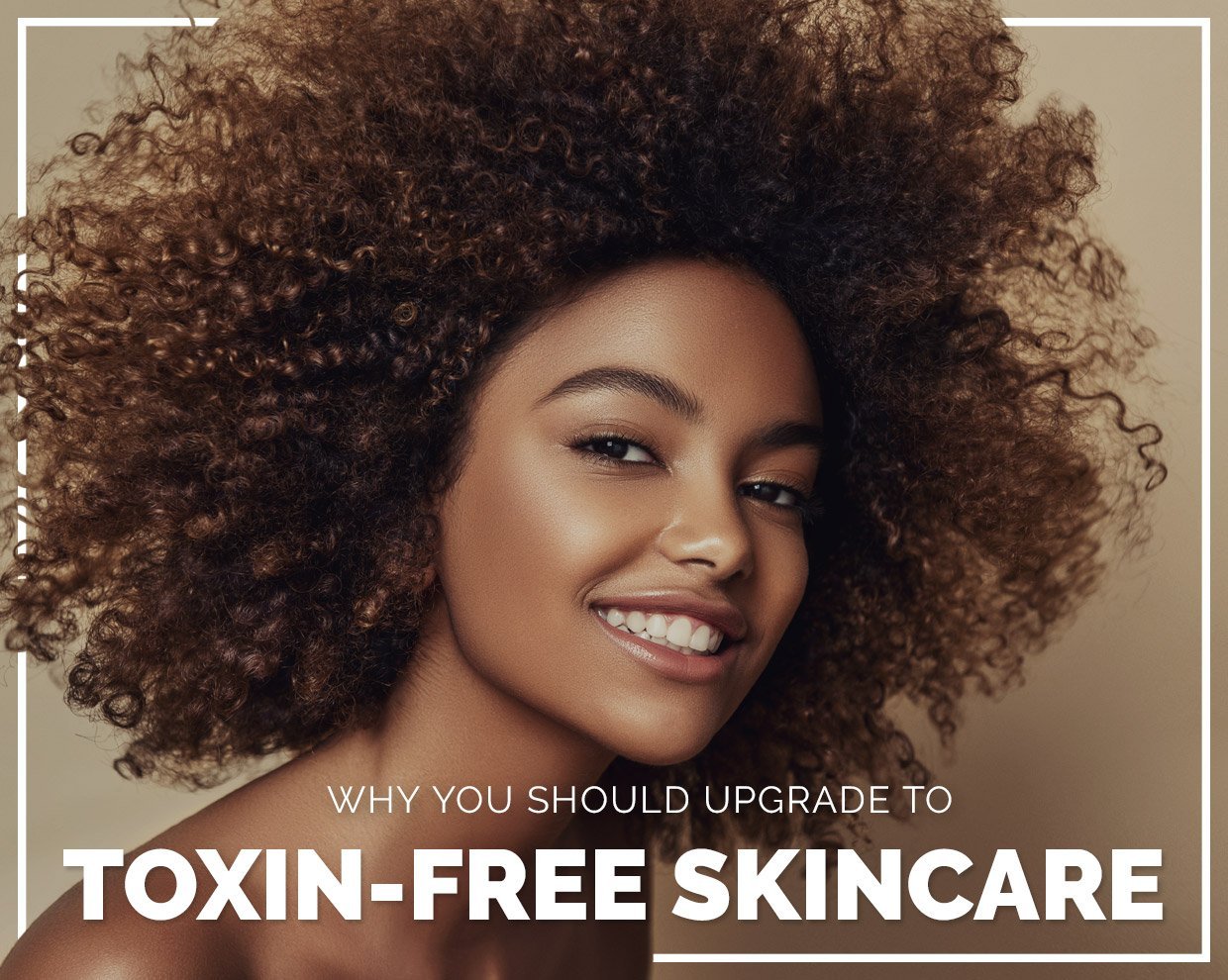 Why you should upgrade to toxin-free skincare 